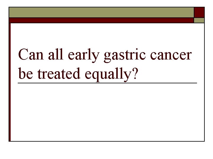 Can all early gastric cancer be treated equally? 