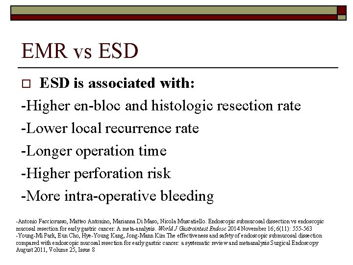 EMR vs ESD is associated with: -Higher en-bloc and histologic resection rate -Lower local