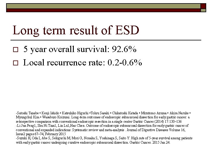 Long term result of ESD o o 5 year overall survival: 92. 6% Local