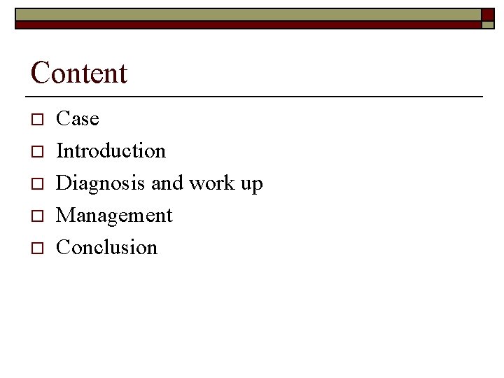 Content o o o Case Introduction Diagnosis and work up Management Conclusion 