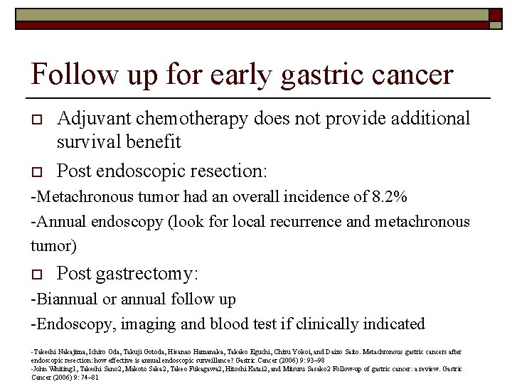 Follow up for early gastric cancer o o Adjuvant chemotherapy does not provide additional