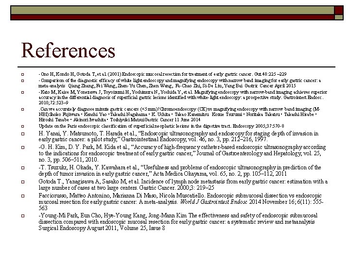 References o o o -Ono H, Kondo H, Gotoda T, et al. (2001) Endoscopic