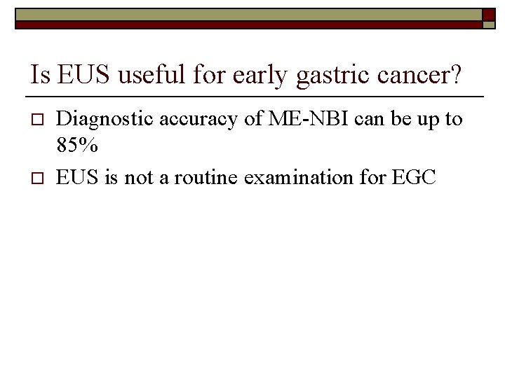 Is EUS useful for early gastric cancer? o o Diagnostic accuracy of ME-NBI can