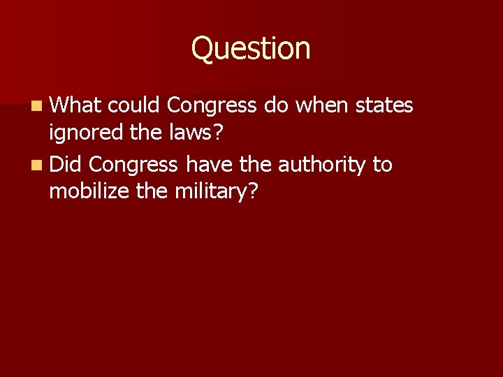 Question n What could Congress do when states ignored the laws? n Did Congress