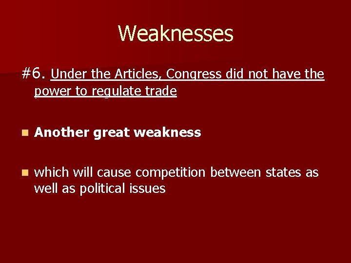 Weaknesses #6. Under the Articles, Congress did not have the power to regulate trade