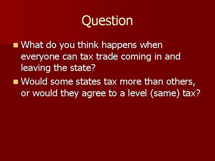 Question n What do you think happens when everyone can tax trade coming in