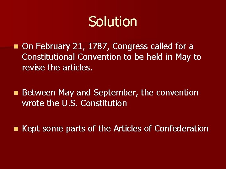 Solution n On February 21, 1787, Congress called for a Constitutional Convention to be