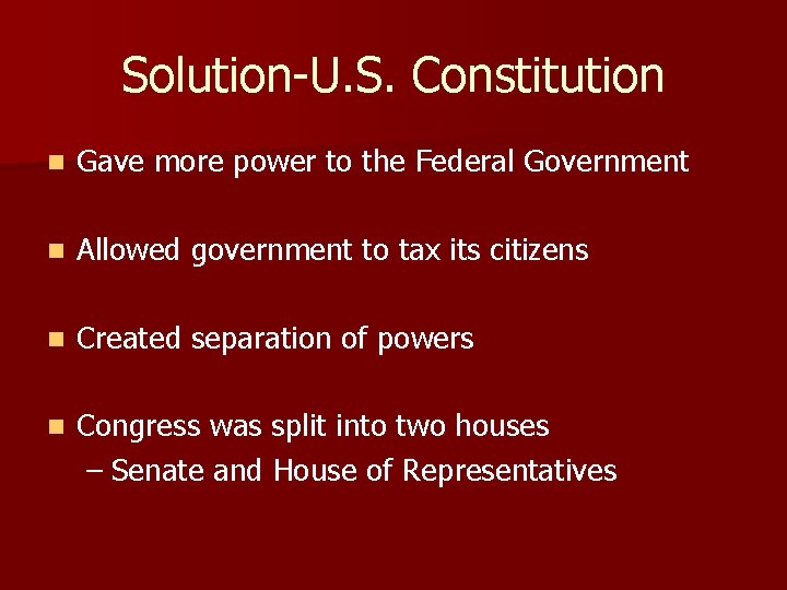 Solution-U. S. Constitution n Gave more power to the Federal Government n Allowed government