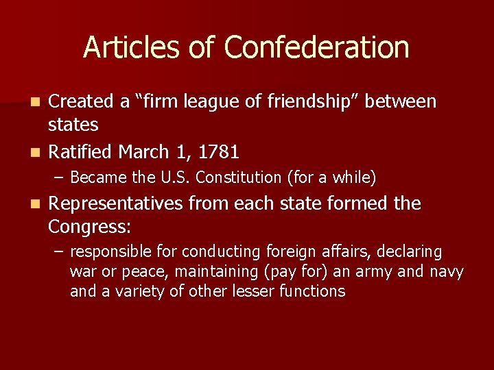 Articles of Confederation Created a “firm league of friendship” between states n Ratified March