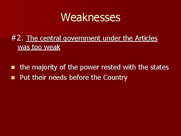 Weaknesses #2. The central government under the Articles was too weak the majority of