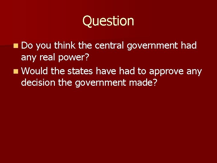 Question n Do you think the central government had any real power? n Would
