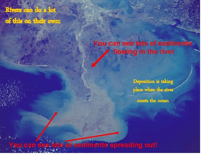 Rivers can do a lot of this on their own: You can see lots Rivers can do a lot of this on their own: You can see lots