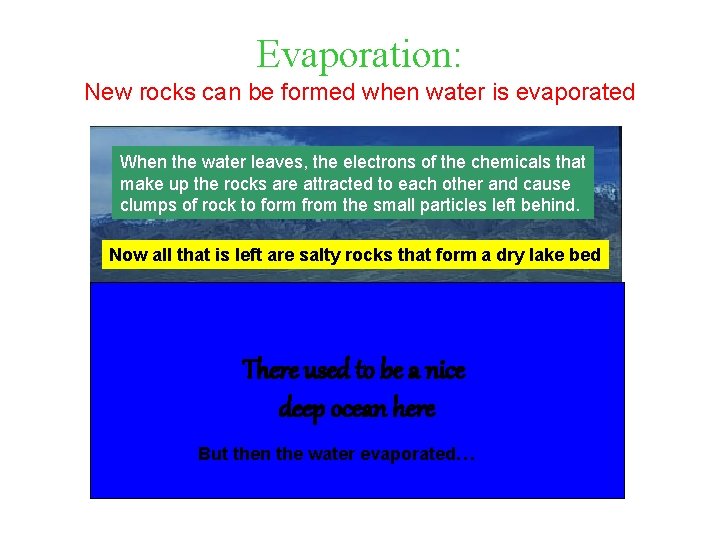 Evaporation: New rocks can be formed when water is evaporated When the water leaves, Evaporation: New rocks can be formed when water is evaporated When the water leaves,