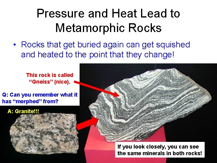 Pressure and Heat Lead to Metamorphic Rocks • Rocks that get buried again can Pressure and Heat Lead to Metamorphic Rocks • Rocks that get buried again can