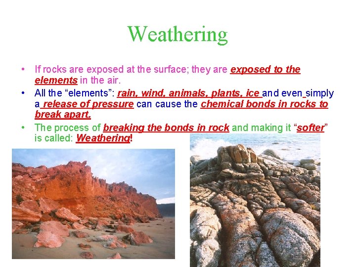 Weathering • If rocks are exposed at the surface; they are exposed to the Weathering • If rocks are exposed at the surface; they are exposed to the