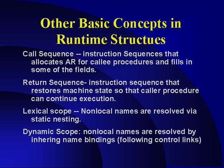 Other Basic Concepts in Runtime Structues Call Sequence -- instruction Sequences that allocates AR