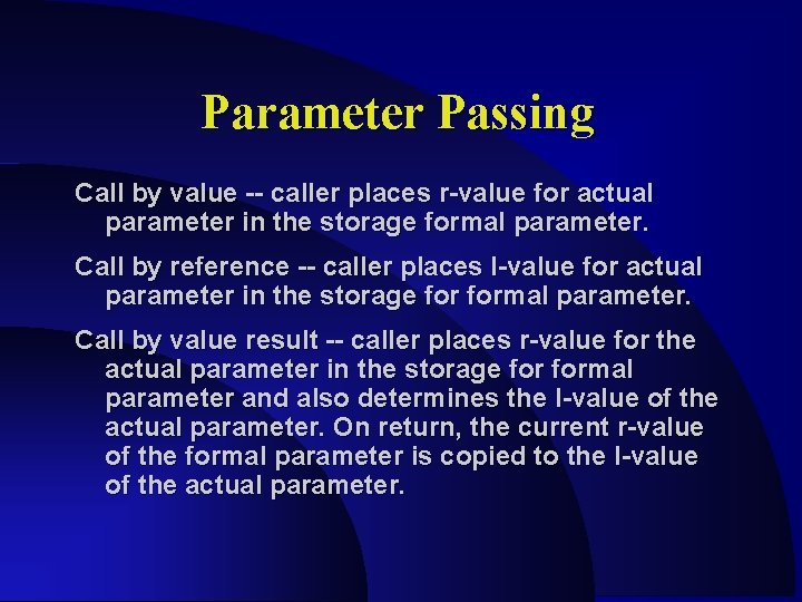 Parameter Passing Call by value -- caller places r-value for actual parameter in the