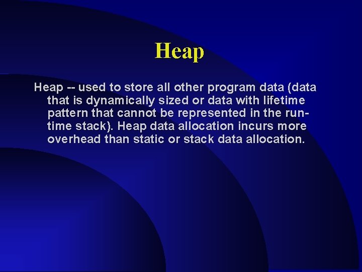 Heap -- used to store all other program data (data that is dynamically sized