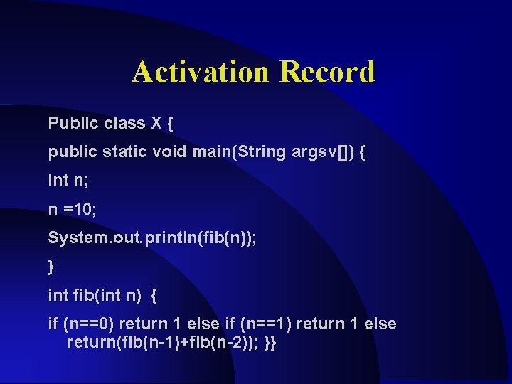 Activation Record Public class X { public static void main(String argsv[]) { int n;