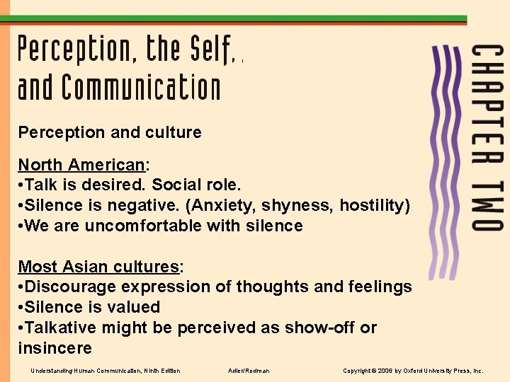 Perception and culture North American: • Talk is desired. Social role. • Silence is