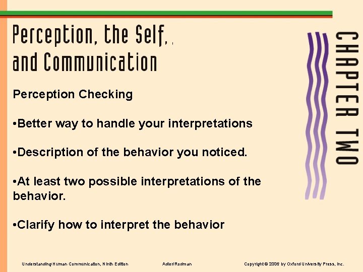 Perception Checking • Better way to handle your interpretations • Description of the behavior