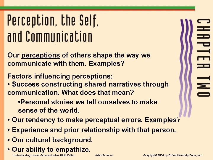 Our perceptions of others shape the way we communicate with them. Examples? Factors influencing