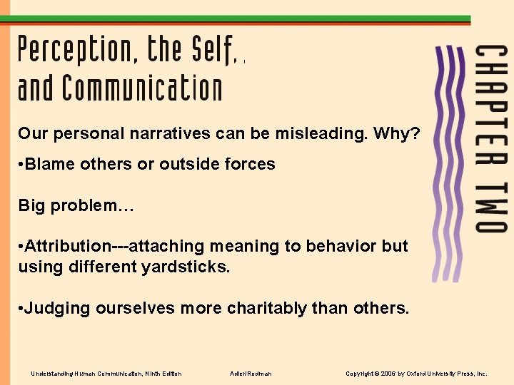 Our personal narratives can be misleading. Why? • Blame others or outside forces Big