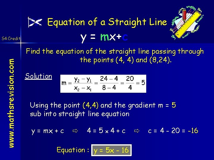 Equation of a Straight Line y = mx+c www. mathsrevision. com S 4 Credit