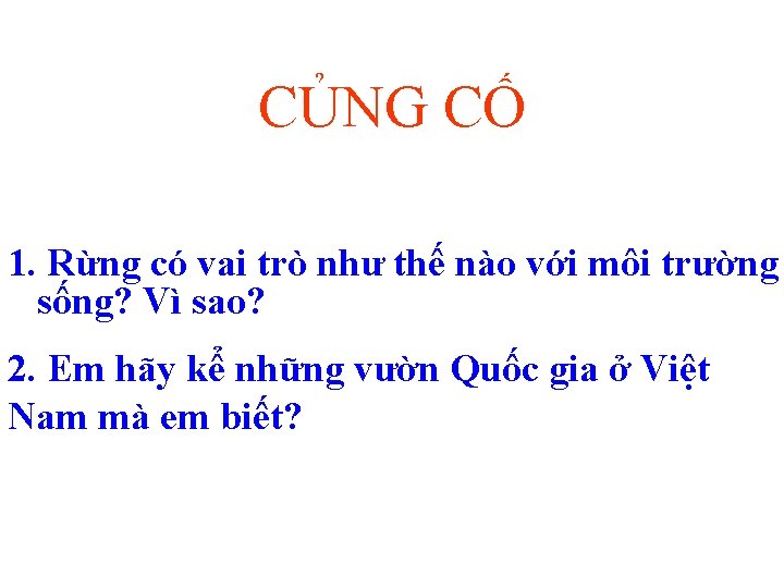 CỦNG CỐ 1. Rừng có vai trò như thế nào với môi trường sống?