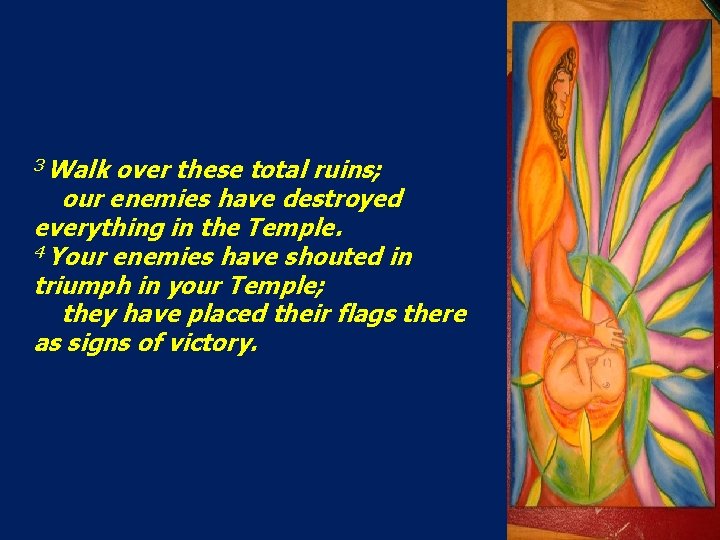 3 Walk over these total ruins; our enemies have destroyed everything in the Temple.