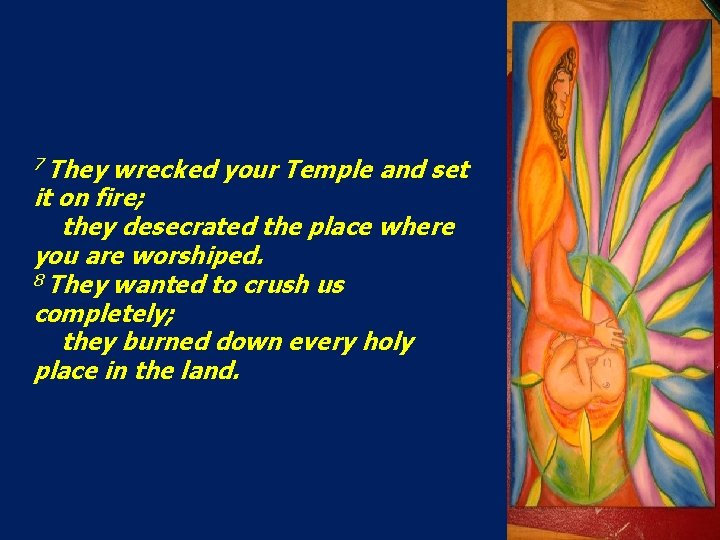 7 They wrecked your Temple and set it on fire; they desecrated the place