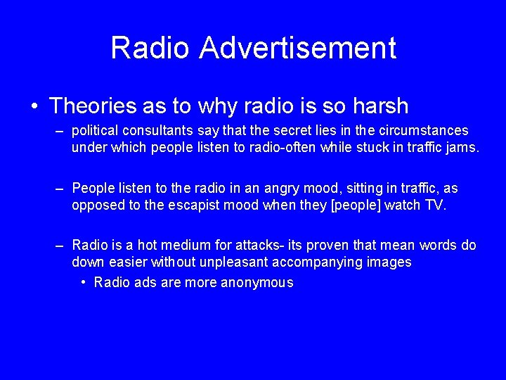 Radio Advertisement • Theories as to why radio is so harsh – political consultants