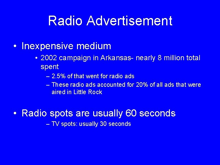 Radio Advertisement • Inexpensive medium • 2002 campaign in Arkansas- nearly 8 million total