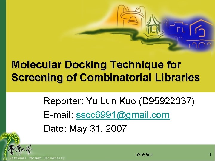 Molecular Docking Technique for Screening of Combinatorial Libraries Reporter: Yu Lun Kuo (D 95922037)