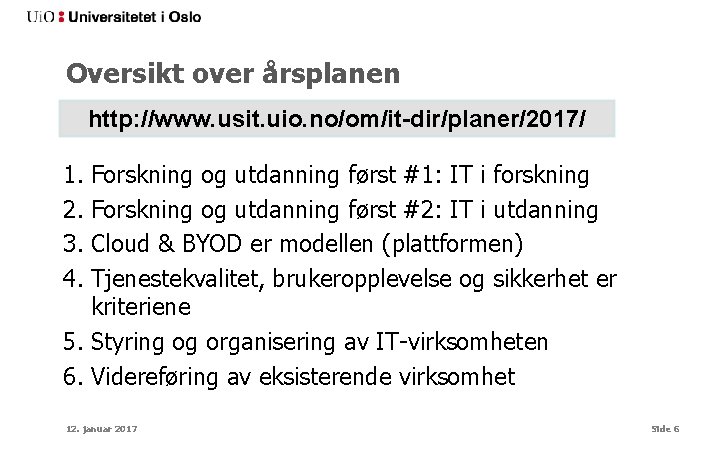 Oversikt over årsplanen http: //www. usit. uio. no/om/it-dir/planer/2017/ 1. Forskning og utdanning først #1: