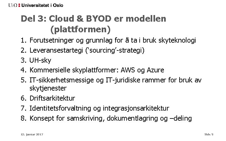 Del 3: Cloud & BYOD er modellen (plattformen) 1. 2. 3. 4. 5. Forutsetninger