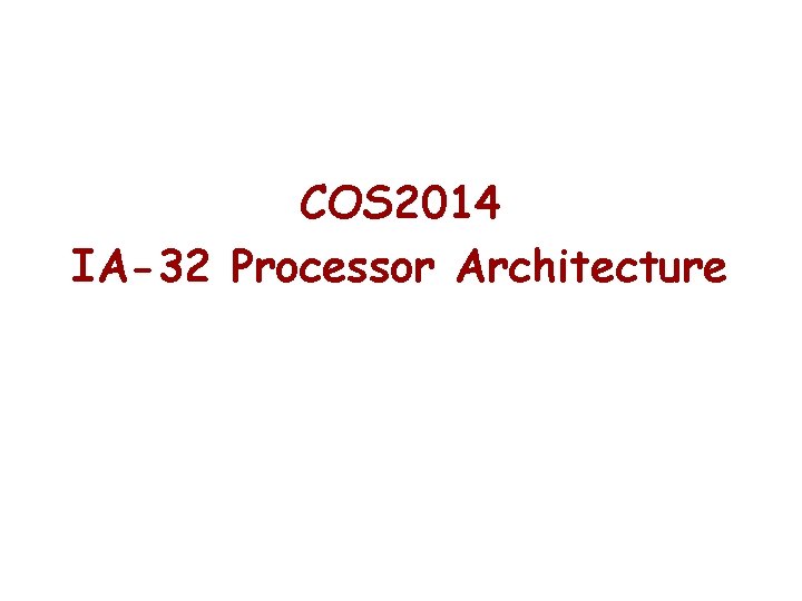 COS 2014 IA-32 Processor Architecture 