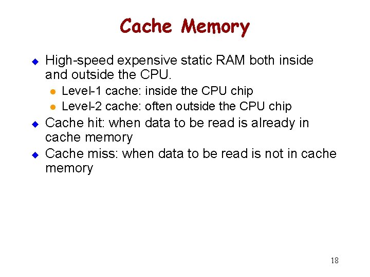 Cache Memory u High-speed expensive static RAM both inside and outside the CPU. l