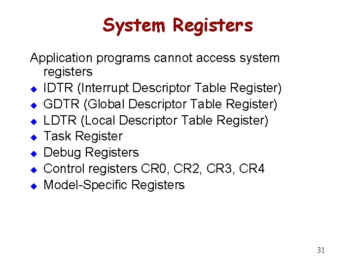 System Registers Application programs cannot access system registers u IDTR (Interrupt Descriptor Table Register)