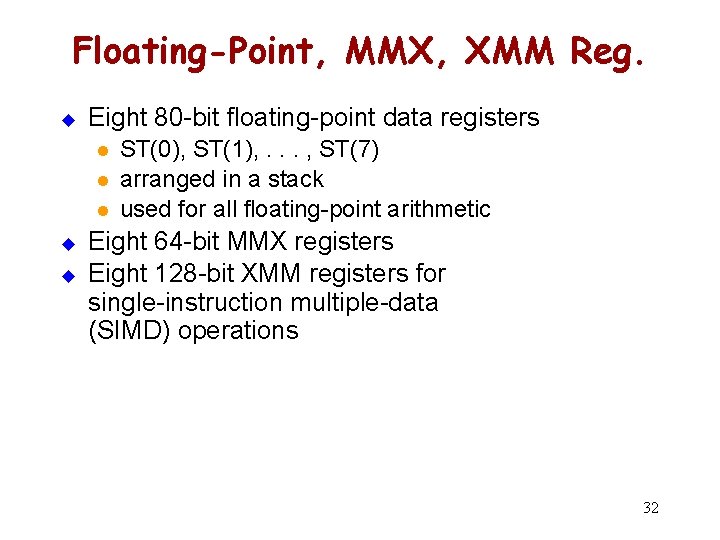 Floating-Point, MMX, XMM Reg. u Eight 80 -bit floating-point data registers l l l