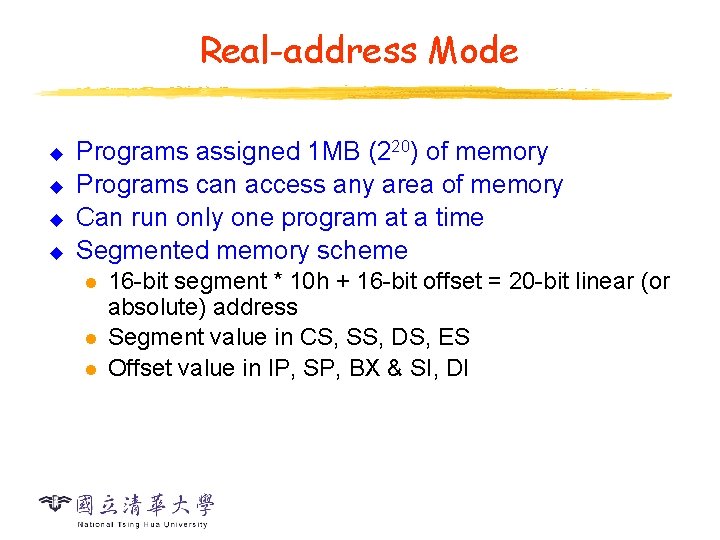 Real-address Mode u u Programs assigned 1 MB (220) of memory Programs can access