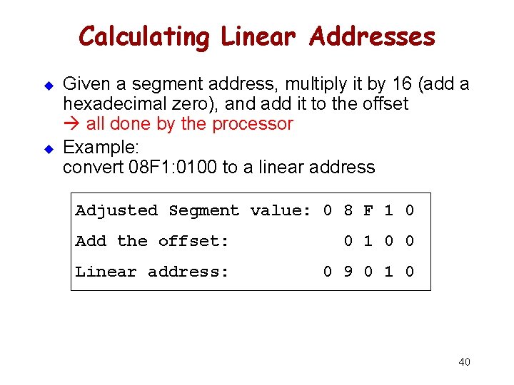 Calculating Linear Addresses u u Given a segment address, multiply it by 16 (add