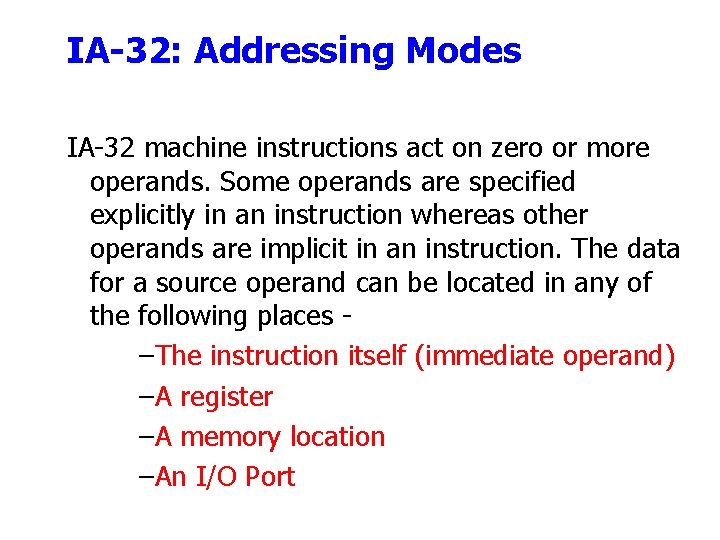 IA-32: Addressing Modes IA-32 machine instructions act on zero or more operands. Some operands