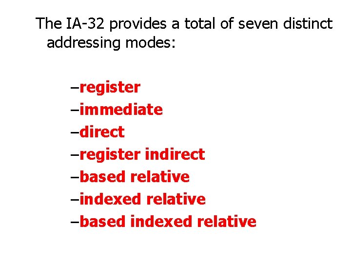 The IA-32 provides a total of seven distinct addressing modes: –register –immediate –direct –register