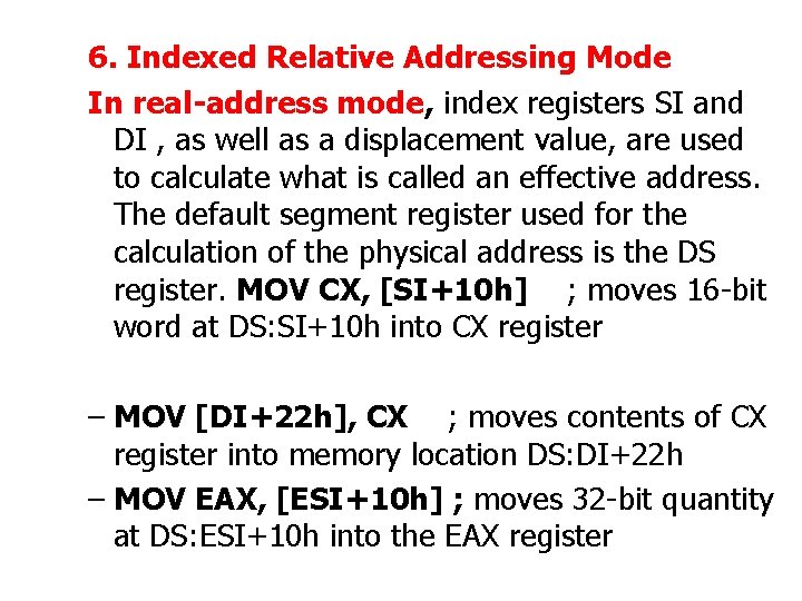 6. Indexed Relative Addressing Mode In real-address mode, index registers SI and DI ,