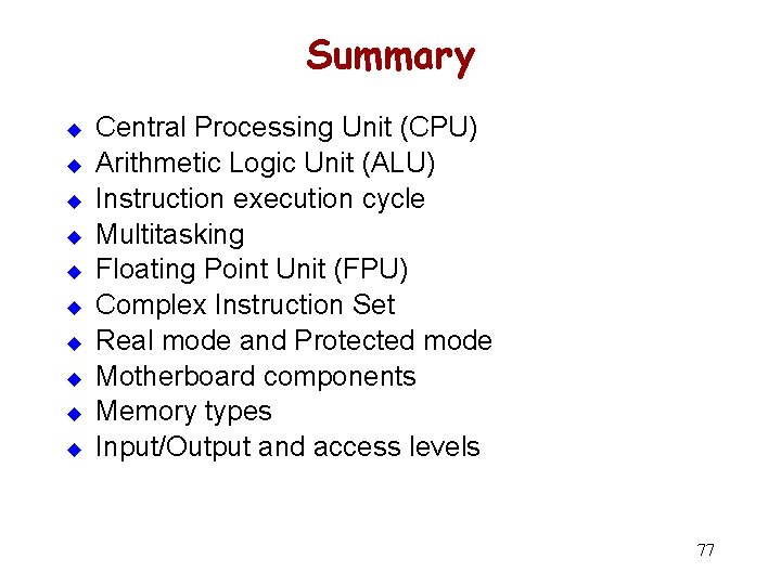 Summary u u u u u Central Processing Unit (CPU) Arithmetic Logic Unit (ALU)