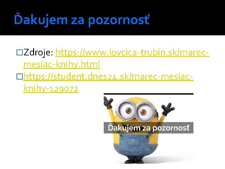 Ďakujem za pozornosť �Zdroje: https: //www. lovcica-trubin. sk/marec- mesiac-knihy. html �https: //student. dnes 24.