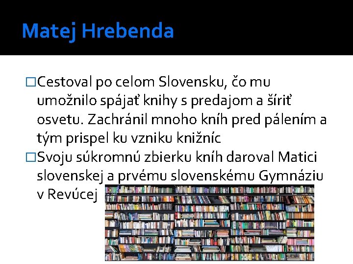 Matej Hrebenda �Cestoval po celom Slovensku, čo mu umožnilo spájať knihy s predajom a