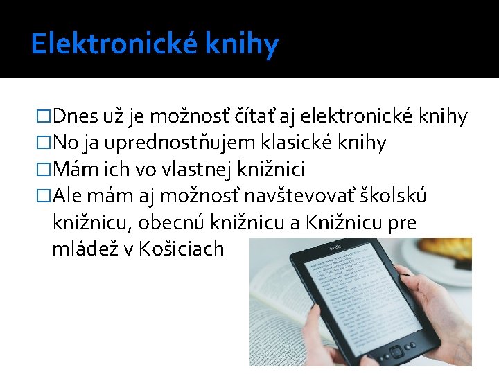 Elektronické knihy �Dnes už je možnosť čítať aj elektronické knihy �No ja uprednostňujem klasické