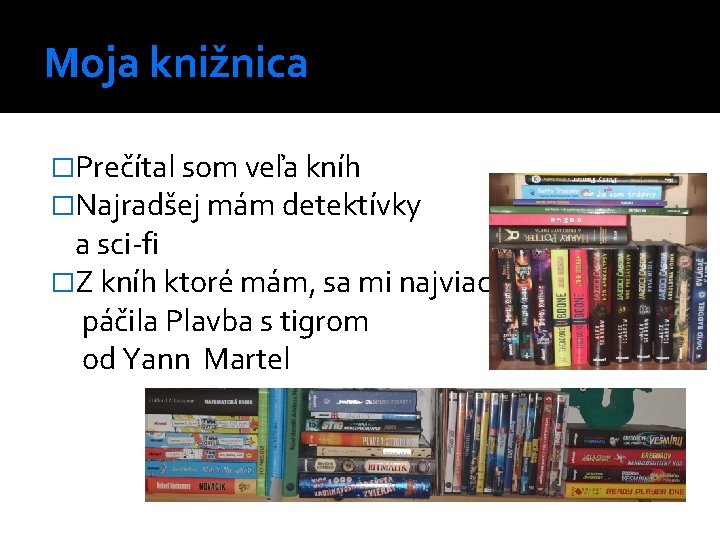 Moja knižnica �Prečítal som veľa kníh �Najradšej mám detektívky a sci-fi �Z kníh ktoré